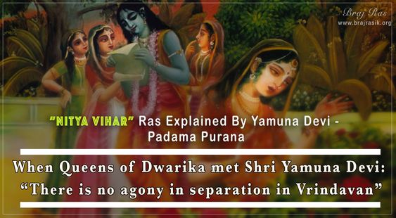 When Queens of Dwarika met Shri Yamuna Devi:  “There is no agony in separation in Vrindavan
